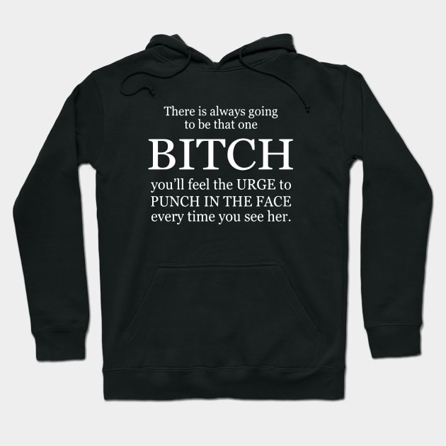 There Is Always Going To Be That One Bitch You Will Feel The Urge To Punch In The Face Every Time You See Her Wife Hoodie by dieukieu81